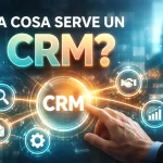 A cosa serve un CRM?
